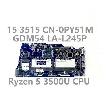 Mainboard KN-0PY51M 0PY51M PY51M UŽ DELL INSPIRON 15 3515 Nešiojamas Plokštė GDM54 LA-L245P Su Ryzen 5 3500U CPU 100% Testuotas