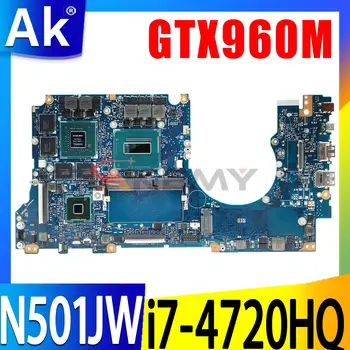 N501JW Mainboard GTX960M I7-4720HQ I7-4750HQ 4G 8GB RAM Asus UX501JW UX501J N501J G501JW G501J Nešiojamas Plokštė